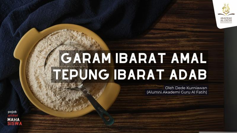 Tepung Ibarat Adab, Garam Ibarat Amal